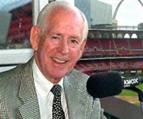 Jack Buck in 1987. John Francis "Jack" Buck (August 21, 1924 – June 18, 2002) was an American sportscaster, best known for his work announcing Major League Baseball games of the St. Louis Cardinals. His play-by-play work earned him recognition from numerous Halls of Fame, such as the National Baseball Hall of Fame, the Pro Football Hall of ...